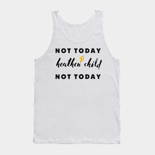 not today heathen child not today Tank Top